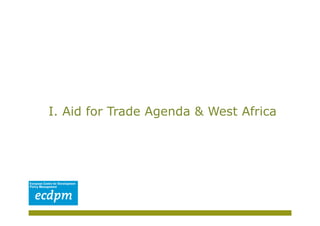 I. Aid for Trade Agenda & West Africa
 