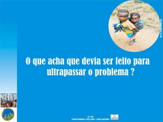 O que acha que devia ser feito para ultrapassar o problema ? Foto de Susana Damasceno 