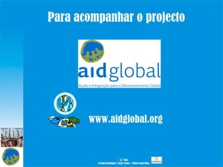 Para acompanhar o projecto www.aidglobal.org 