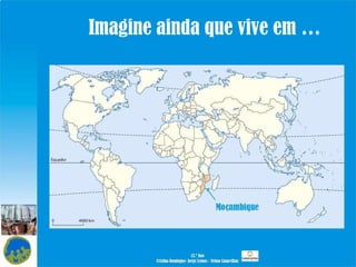 Imagine ainda que vive em … Moçambique   