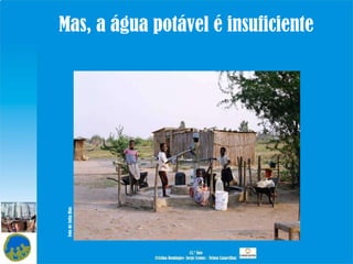 Mas, a água potável é insuficiente Foto de Sofia Dias 