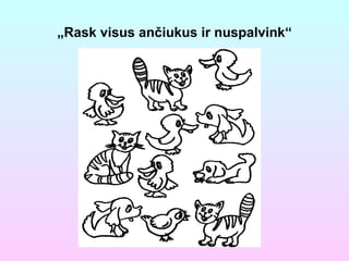 „ Rask visus ančiukus ir nuspalvink“ 
