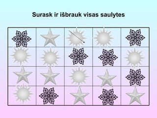 Surask ir išbrauk visas saulytes 