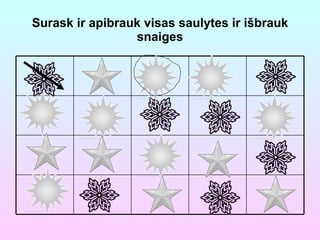 Surask ir apibrauk visas saulytes ir išbrauk snaiges 
