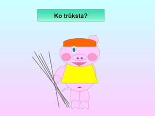 Ko trūksta? 