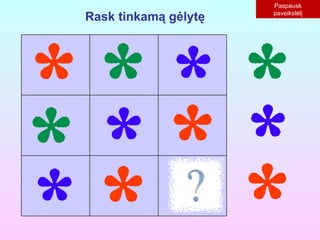 Paspausk paveikslėlį Rask tinkamą gėlytę 