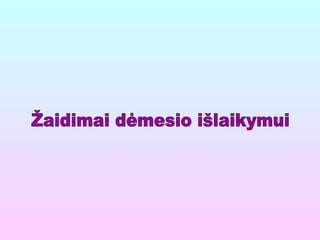 Žaidimai dėmesio išlaikymui 