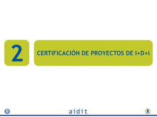 2   CERTIFICACIÓN DE PROYECTOS DE I+D+i
 