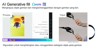 AI Generative fill
Menghapus objek gambar dan mengisi/menggantikan dengan gambar yang lain.
Proses Hasil
prompt: clean hand
Digunakan untuk menghilangkan atau menggantikan sebagian objek pada gambar.
 