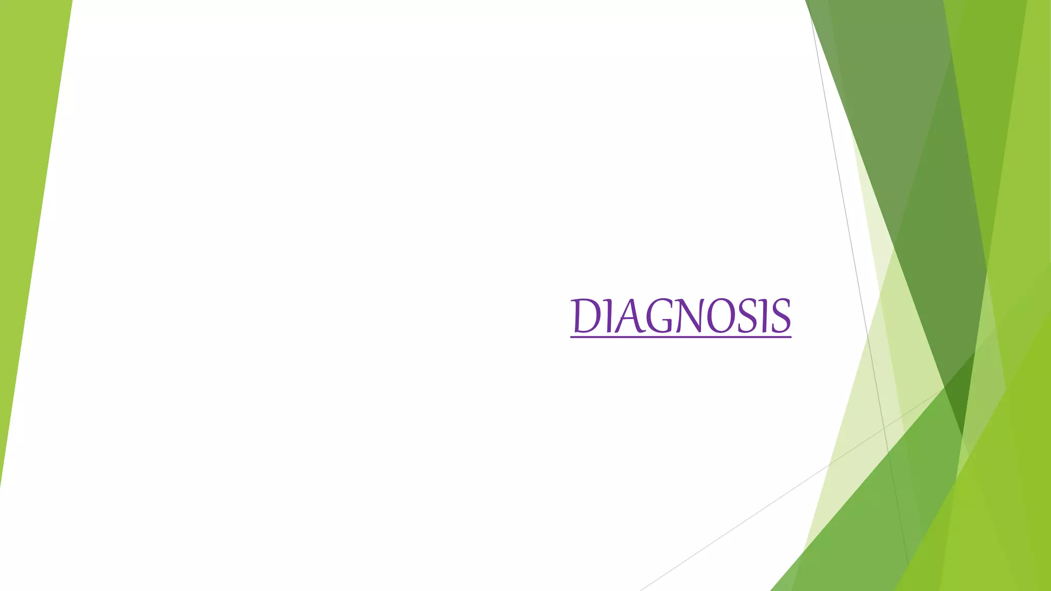 DIAGNOSIS
 