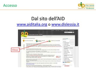 AccessoDal sito dell’AIDwww.aiditalia.org o www.dislessia.itClicca