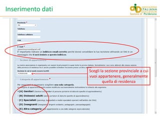 Inserimento datiScegli la sezione provinciale a cui vuoi appartenere, generalmente quella di residenza