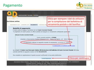 PagamentoClicca per stampare i dati da utilizzare per la compilazione del bollettino di versamento postale o del bonificoClicca per continuare