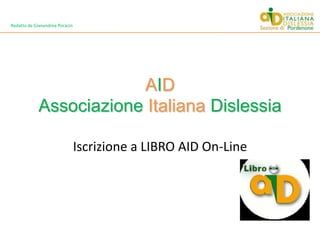 Redatto da Gianandrea Poracin AIDAssociazioneItalianaDislessia Iscrizione a LIBRO AID On-Line 