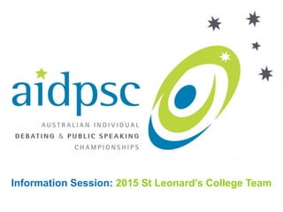 Information Session: 2015 St Leonard’s College Team
 