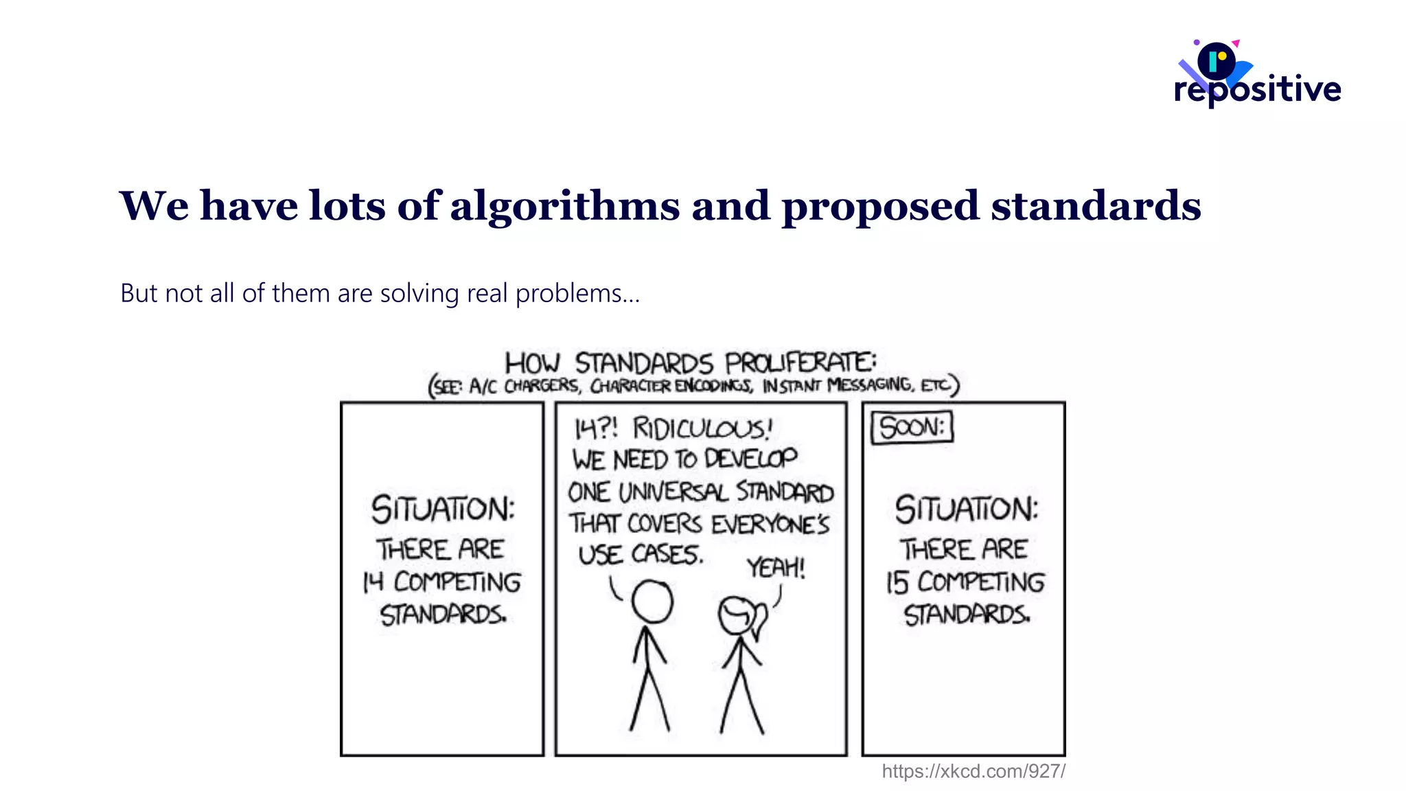 We have lots of algorithms and proposed standards
But not all of them are solving real problems…
https://xkcd.com/927/
 