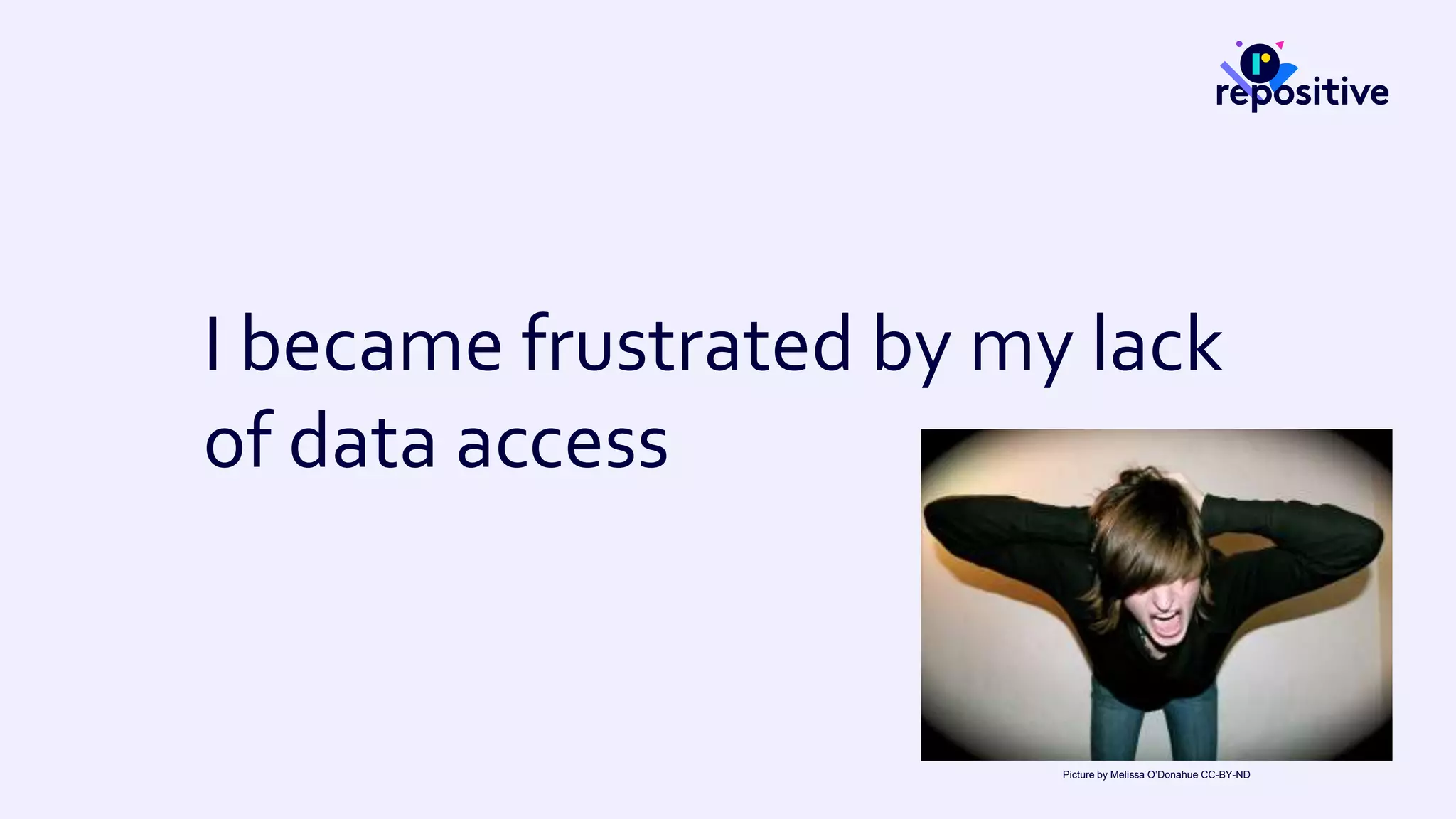 I became frustrated by my lack
of data access
Picture by Melissa O’Donahue CC-BY-ND
 