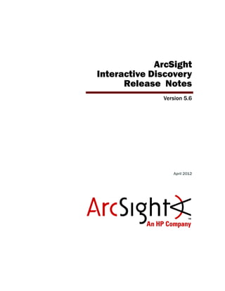 ArcSight
Interactive Discovery
Release Notes
Version 5.6
April 2012
 