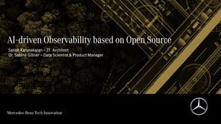 AI-driven Observability based on Open Source
Satish Karunakaran – IT Architect
Dr. Sabine Gillner – Data Scientist & Product Manager
 