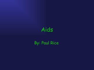 Aids By: Paul Rice   