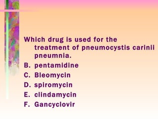 Which drug is used for the treatment of pneumocystis carinii pneumnia. pentamidine  Bleomycin  spiromycin  clindamycin  Gancyclovir 