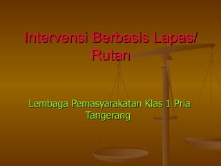 Intervensi Berbasis Lapas/Rutan Lembaga Pemasyarakatan Klas 1 Pria Tangerang  