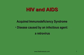 HIV and AIDS ,[object Object],[object Object],[object Object],www.freelivedoctor.com 