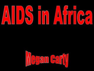 AIDS in Africa Megan Carty 