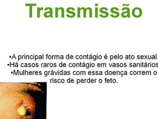 Sintomas:A maioria dos homens com Tricomoníase não apresentam sinais porem alguns temporariamente tem irritação do pênis corrimento moderado ou queimação leve ao urinar ou ejacular.Nas mulheres os sintomas incluem um corrimento vaginal amarelo – esverdeado  com forte odor.A infecção também pode causar nas mulheres desconforto durante o intercurso sexual e a urinar assim como provocar irritação e coceira na área genital.Em casos raros a mulher pode sentir dor no abdômem inferior .os sintomas geralmente  aparecem nas mulheres entre 5 e 28 dias depois da exposição.