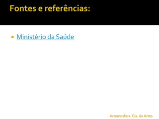  Ministério da Saúde
Artemosfera Cia. de Artes
 
