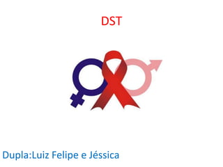 DST




Dupla:Luiz Felipe e Jéssica
 