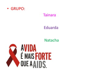 • GRUPO:
           Tainara

           Eduarda

           Natacha
 