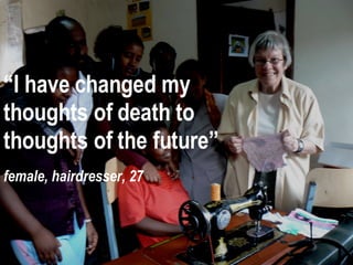 “ I have changed my thoughts of death to thoughts of the future” female, hairdresser, 27 