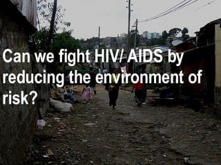 Can we fight HIV/ AIDS by reducing the environment of risk? 