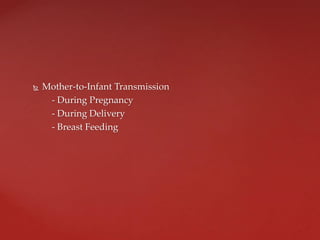  Mother-to-Infant Transmission
- During Pregnancy
- During Delivery
- Breast Feeding
 