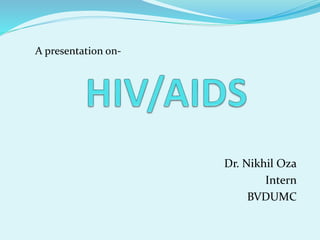 Dr. Nikhil Oza
Intern
BVDUMC
A presentation on-
 