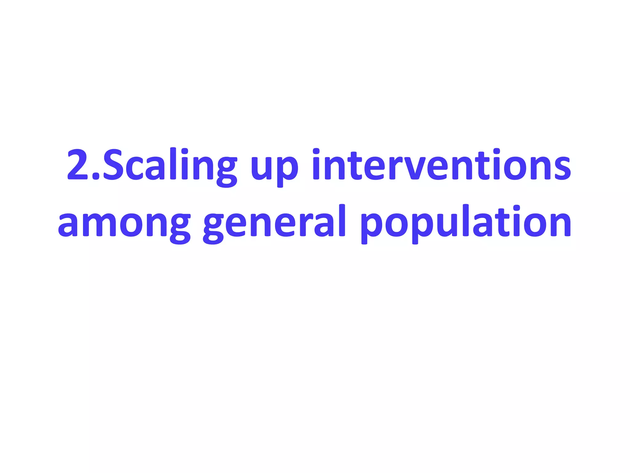 2.Scaling up interventions
among general population
 
