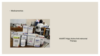 ◦ Medicamentos
HAART-Higly Active Anti-retroviral
Therapy
 