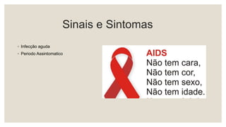 Sinais e Sintomas
◦ Infecção aguda
◦ Periodo Assintomatico
 
