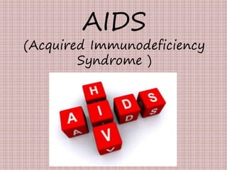 AIDS
(Acquired Immunodeficiency
Syndrome )
 