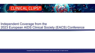 Independent Coverage from the
2023 European AIDS Clinical Society (EACS) Conference
Copyrighted 2023 by Practice Point Communications, unless otherwise noted. All rights reserved.
 