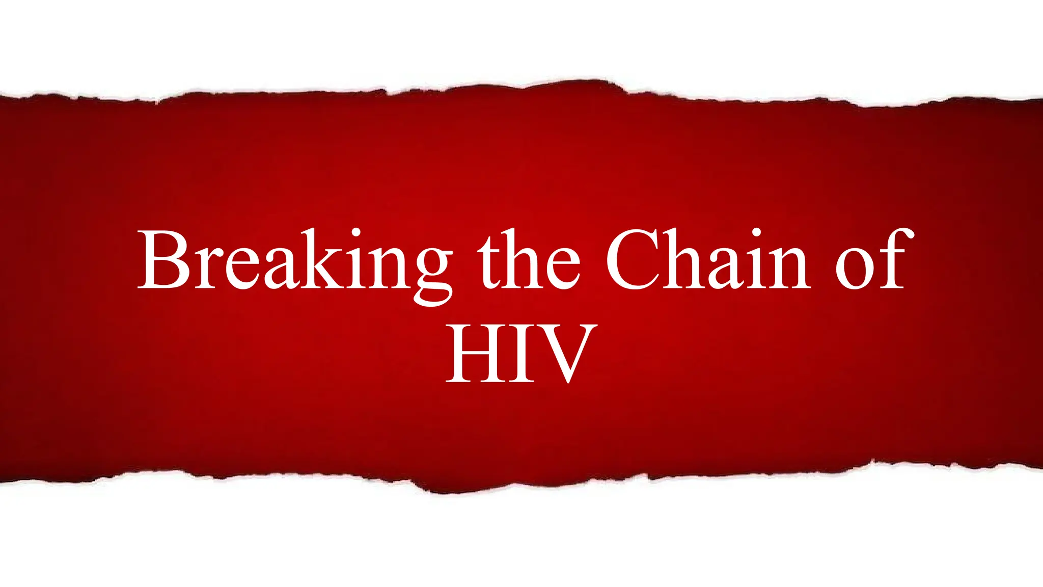 Breaking the infection chain of HIV/AIDS | PPTX