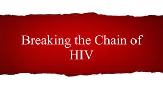 Breaking the infection chain of HIV/AIDS | PPTX