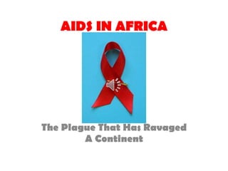 AIDS IN AFRICA The Plague That Has Ravaged A Continent 