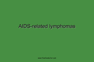 AIDS-related lymphomas www.freelivedoctor.com 