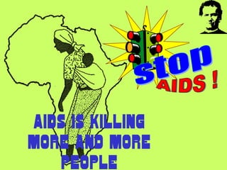 AIDS IS KILLING
MORE AND MORE
    PEOPLE
 