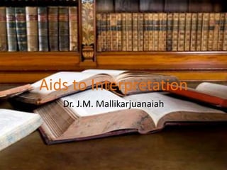 Aids to Interpretation
Dr. J.M. Mallikarjuanaiah
 