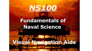 NS100 Fundamentals of Naval Science   Visual Navigation Aids 
