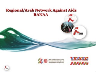 Regional/Arab Network Against Aids
             RANAA
 