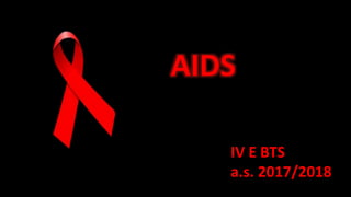 AIDS
IV E BTS
a.s. 2017/2018
 